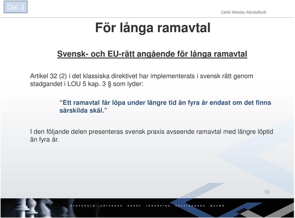 3 som lyder: Ett ramavtal får löpa under längre tid än fyra år endast om det finns särskilda