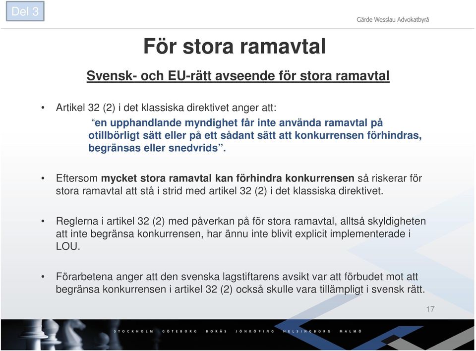 Eftersom mycket stora ramavtal kan förhindra konkurrensen så riskerar för stora ramavtal att stå i strid med artikel 32 (2) i det klassiska direktivet.