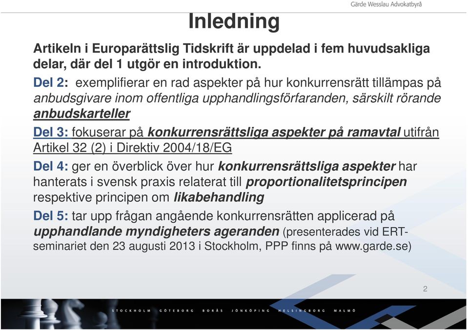 konkurrensrättsliga aspekter på ramavtal utifrån Artikel 32 (2) i Direktiv 2004/18/EG Del 4: ger en överblick över hur konkurrensrättsliga aspekter har hanterats i svensk praxis