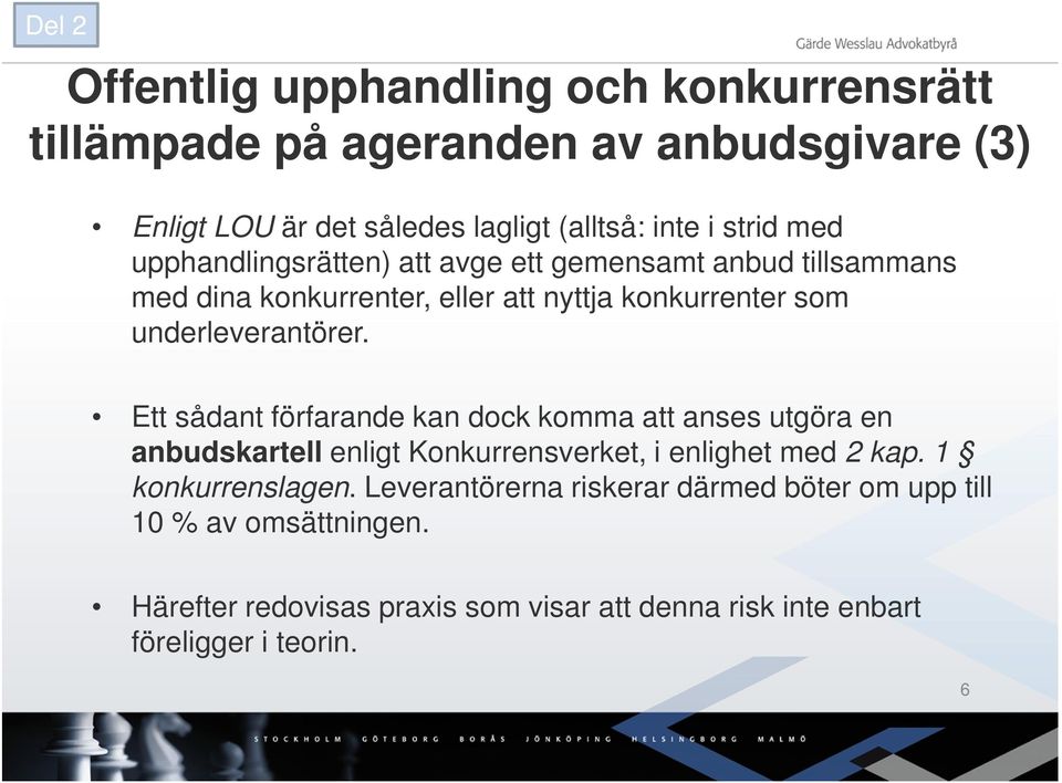 Ett sådant förfarande kan dock komma att anses utgöra en anbudskartell enligt Konkurrensverket, i enlighet med 2 kap. 1 konkurrenslagen.