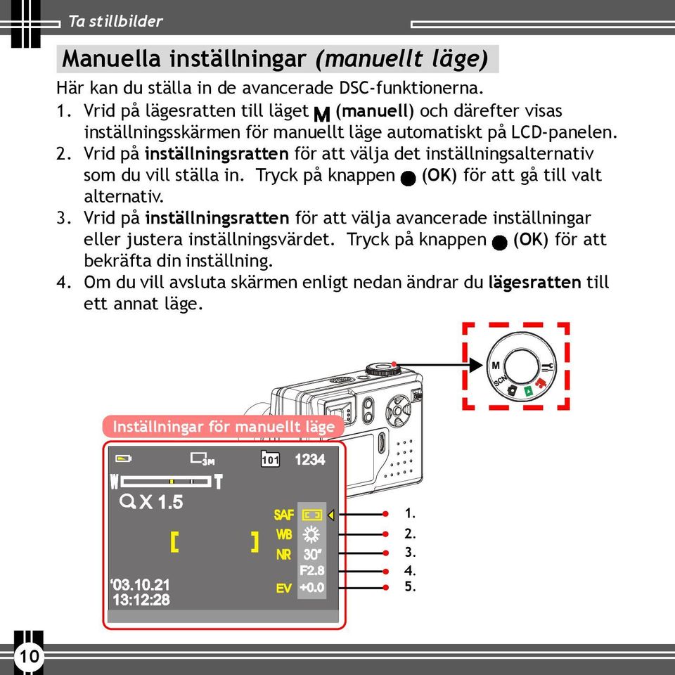 Vrid på inställningsratten för att välja det inställningsalternativ som du vill ställa in. Tryck på knappen (OK) för att gå till valt alternativ. 3.