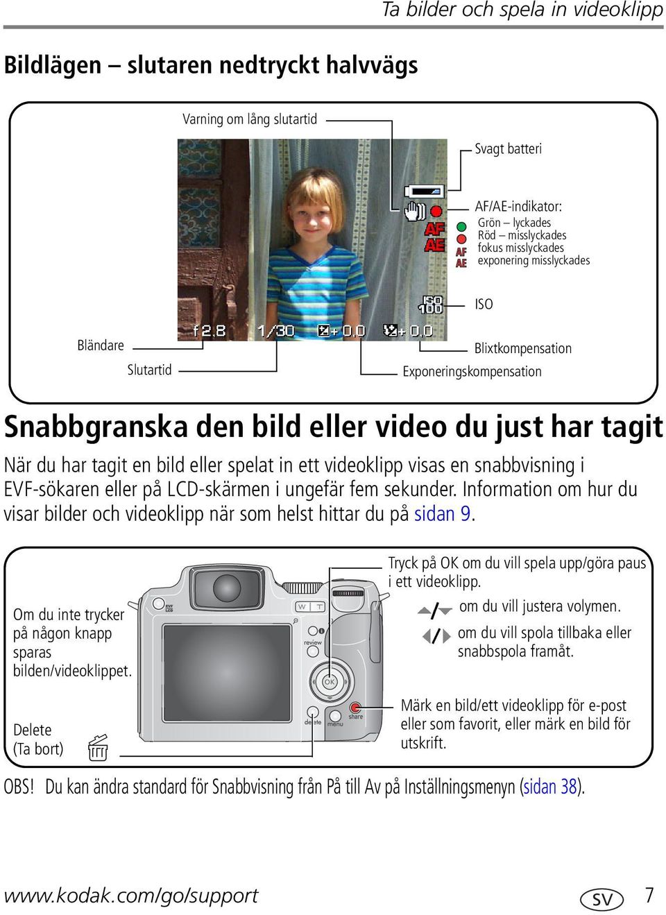 snabbvisning i EVF-sökaren eller på LCD-skärmen i ungefär fem sekunder. Information om hur du visar bilder och videoklipp när som helst hittar du på sidan 9.