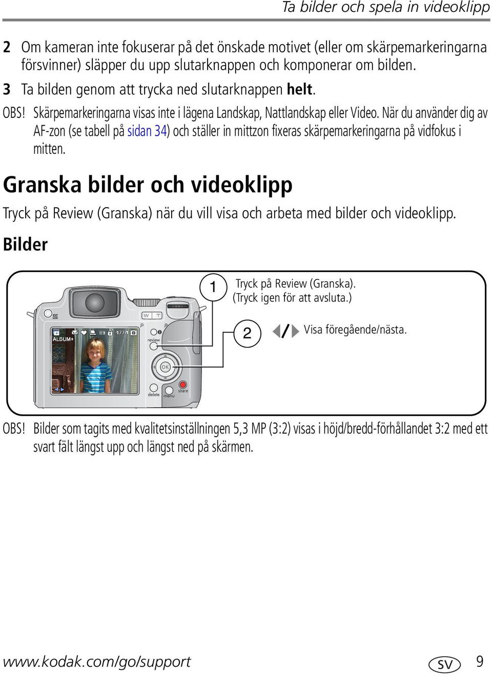 När du använder dig av AF-zon (se tabell på sidan 34) och ställer in mittzon fixeras skärpemarkeringarna på vidfokus i mitten.