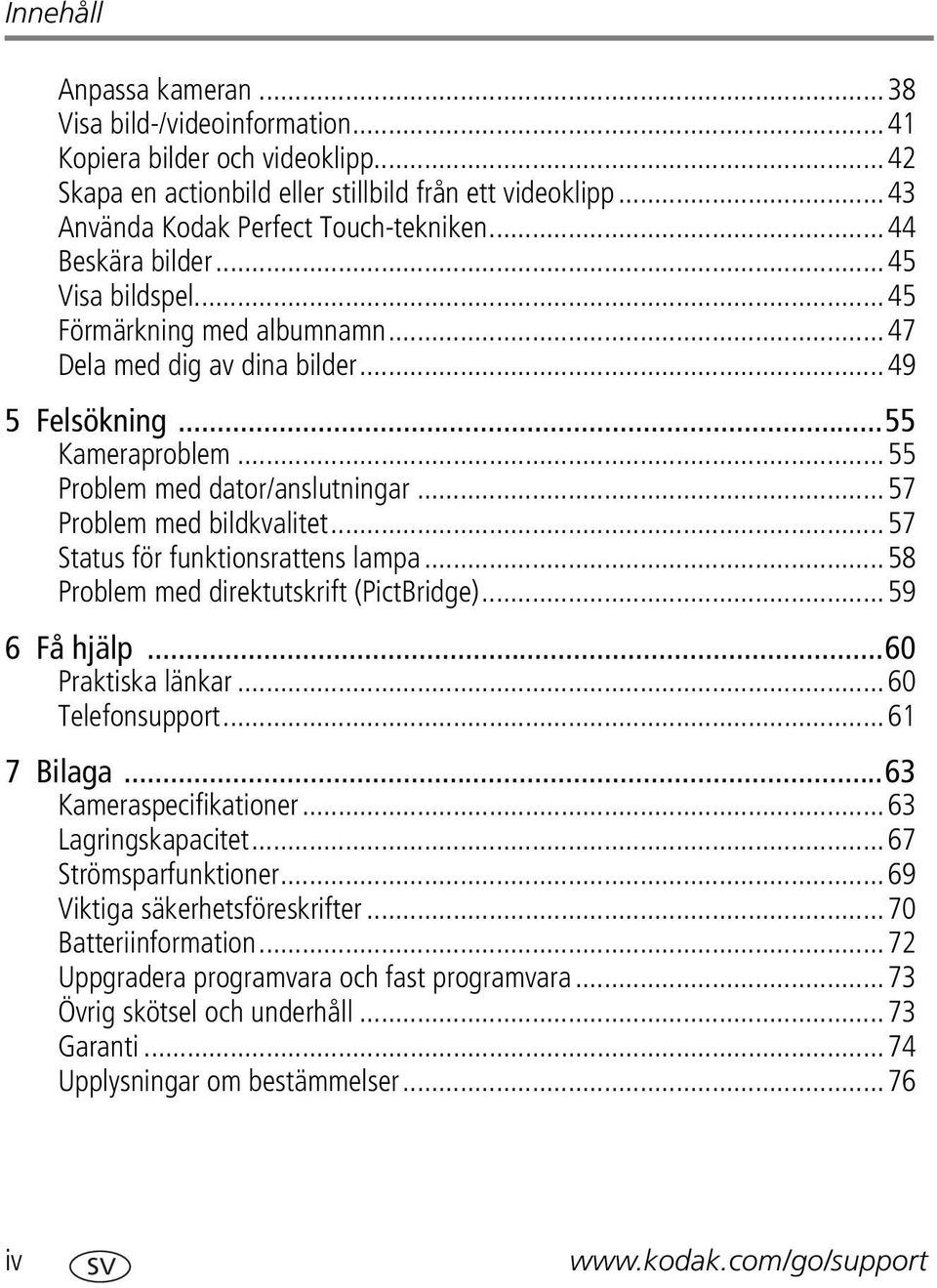 ..57 Problem med bildkvalitet...57 Status för funktionsrattens lampa...58 Problem med direktutskrift (PictBridge)...59 6 Få hjälp...60 Praktiska länkar...60 Telefonsupport...61 7 Bilaga.