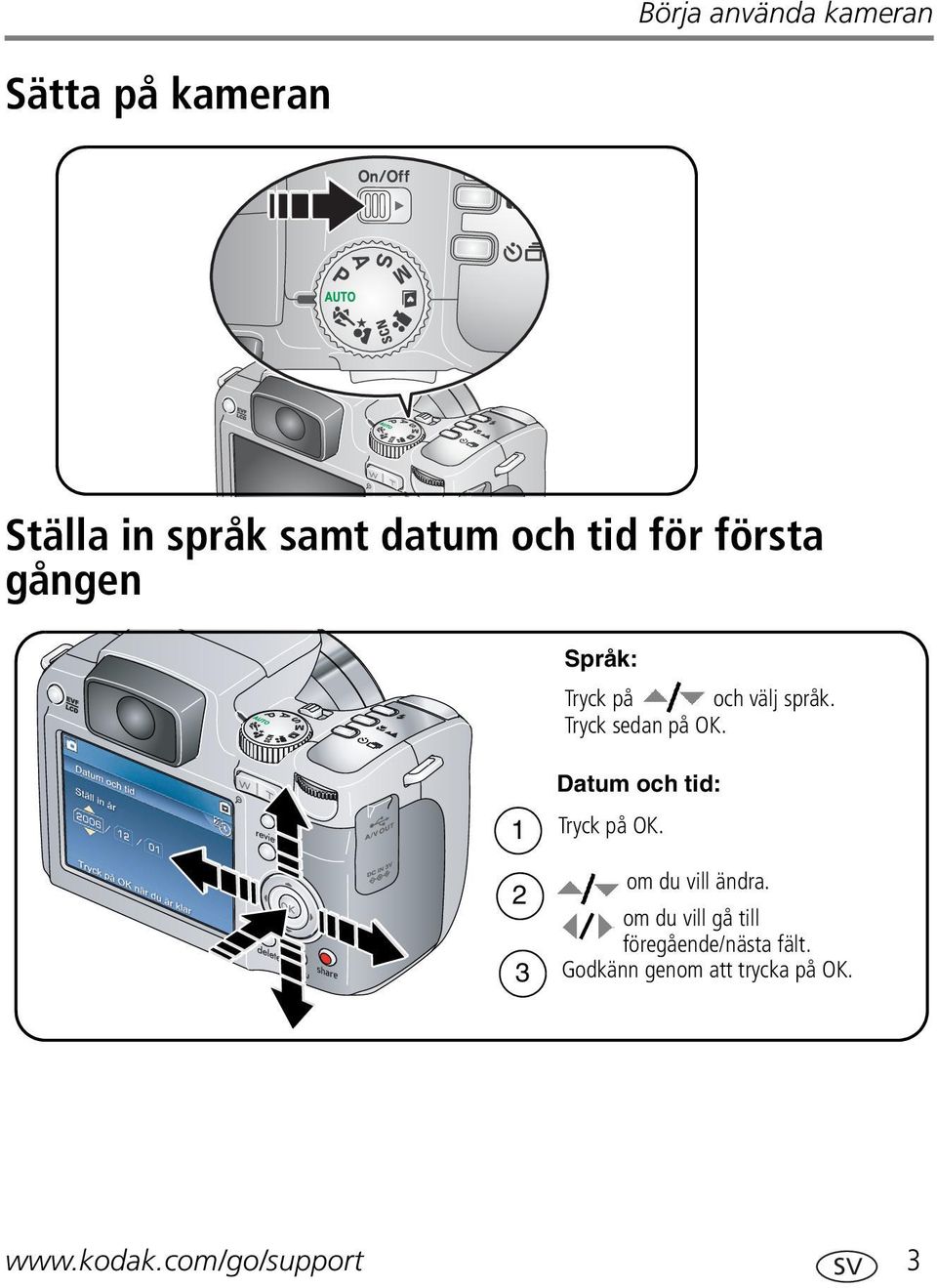 Datum och tid: 1 2 3 www.kodak.com/go/support Tryck på OK.