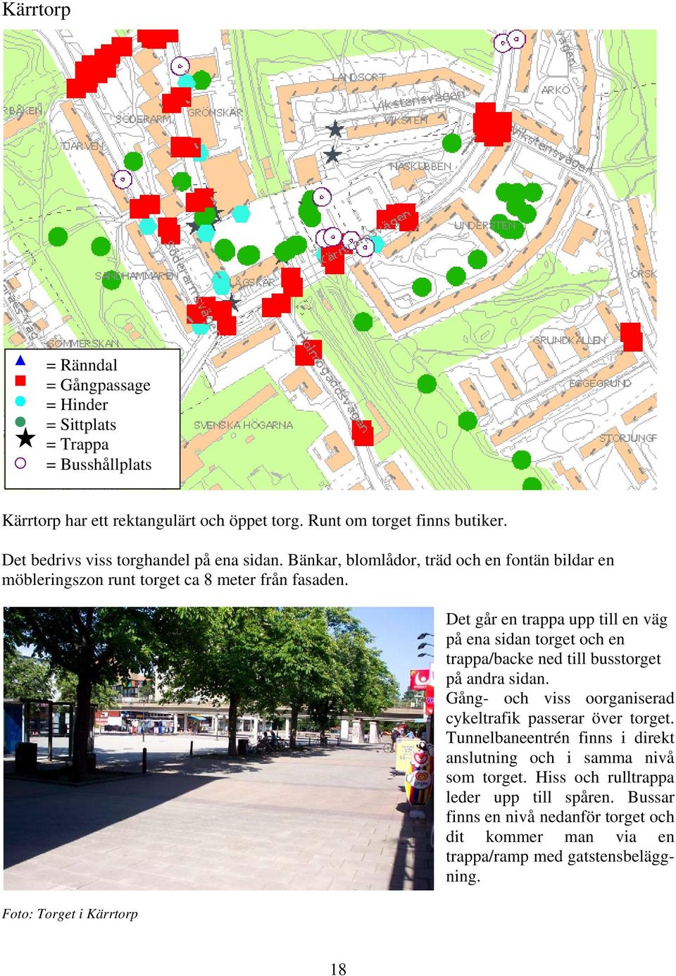 Foto: Torget i Kärrtorp Det går en trappa upp till en väg på ena sidan torget och en trappa/backe ned till busstorget på andra sidan.