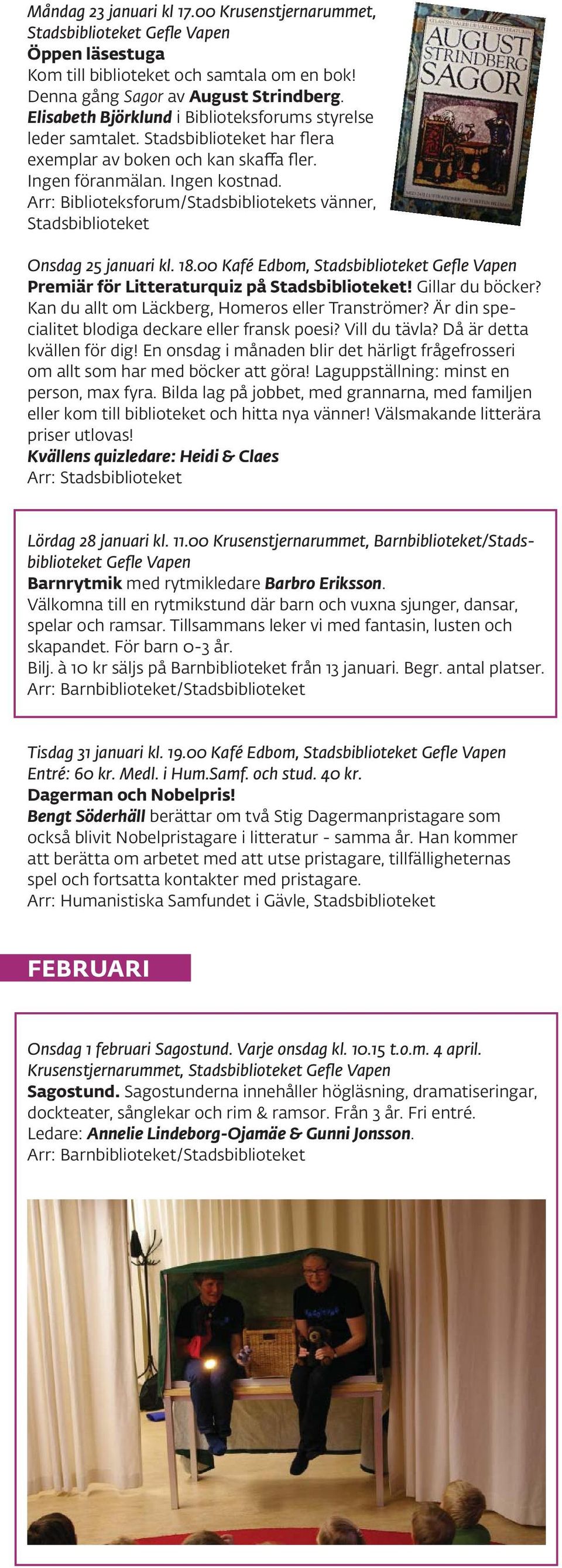 Arr: Biblioteksforum/Stadsbibliotekets vänner, Stadsbiblioteket Onsdag 25 januari kl. 18.00 Kafé Edbom, Stadsbiblioteket Premiär för Litteraturquiz på Stadsbiblioteket! Gillar du böcker?