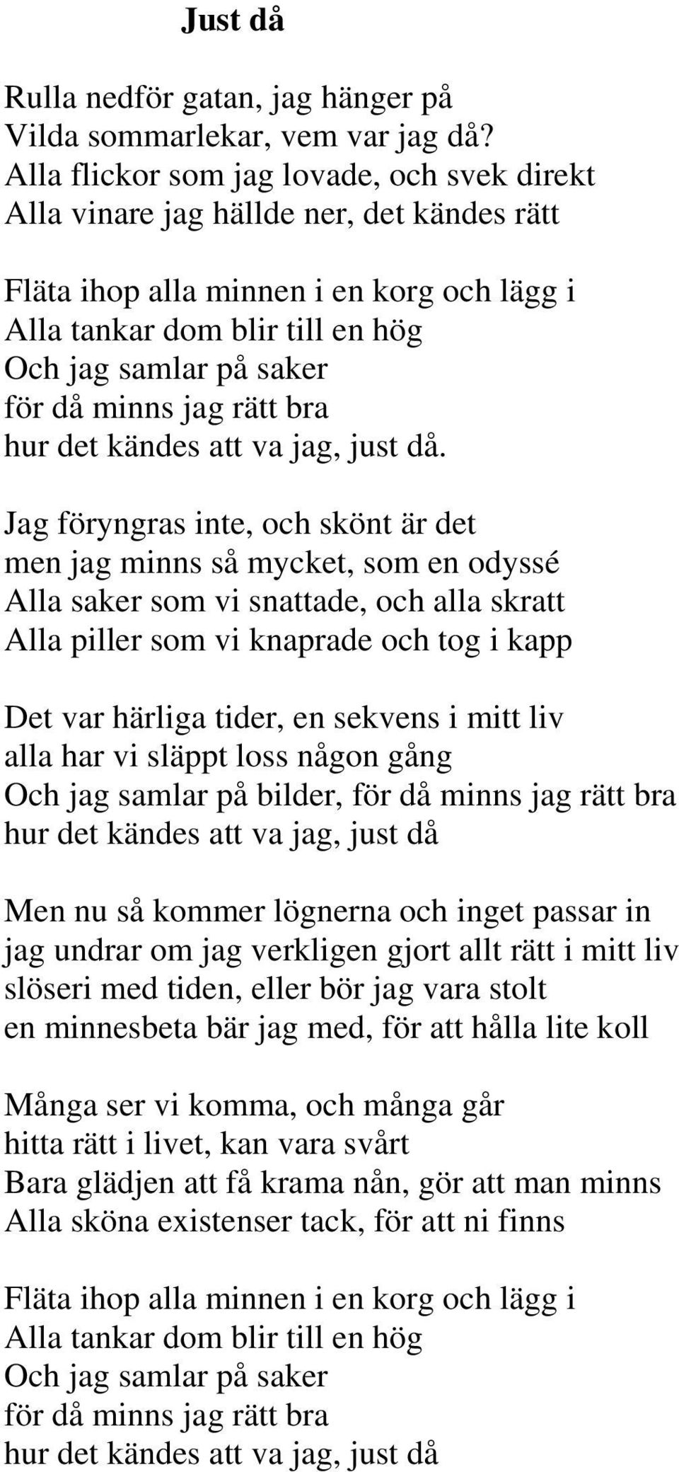 minns jag rätt bra hur det kändes att va jag, just då.