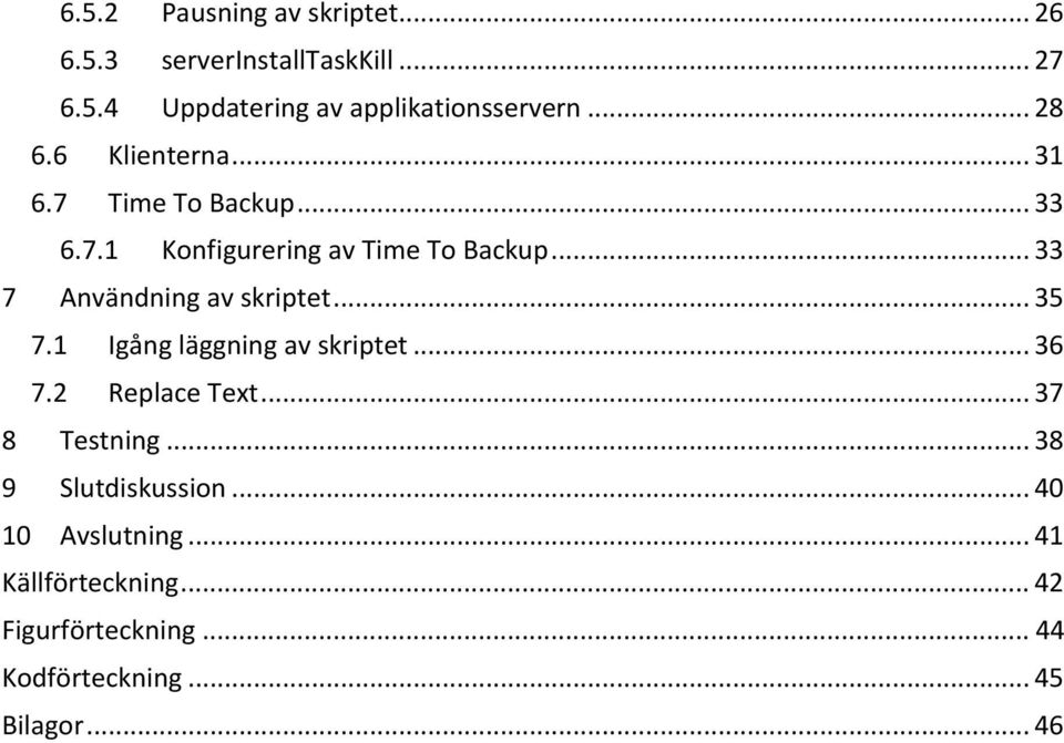 .. 33 7 Användning av skriptet... 35 7.1 Igång läggning av skriptet... 36 7.2 Replace Text... 37 8 Testning.