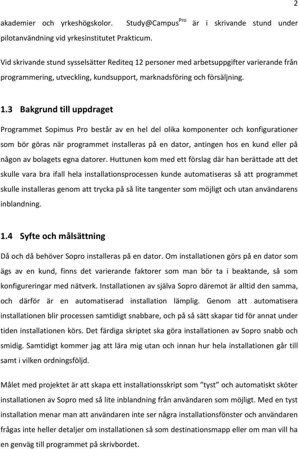 personer med arbetsuppgifter varierande från programmering, utveckling, kundsupport, marknadsföring och försäljning. 1.