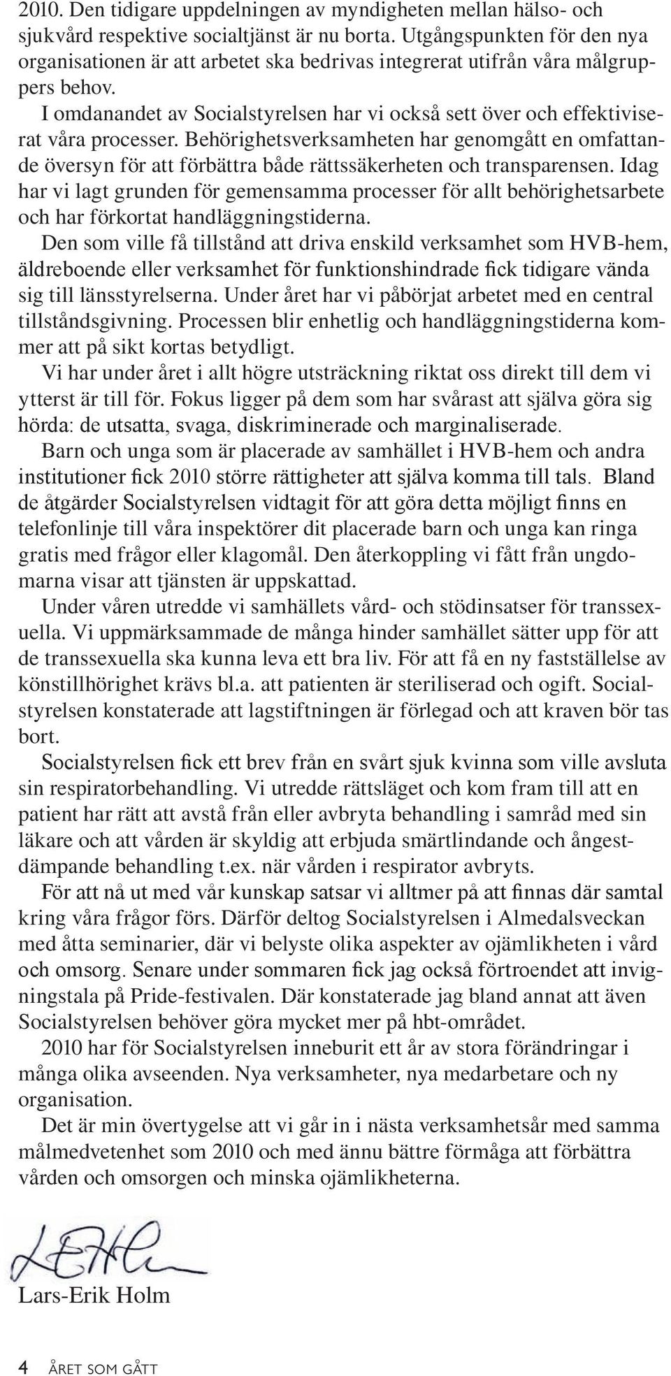 I omdanandet av Socialstyrelsen har vi också sett över och effektiviserat våra processer.