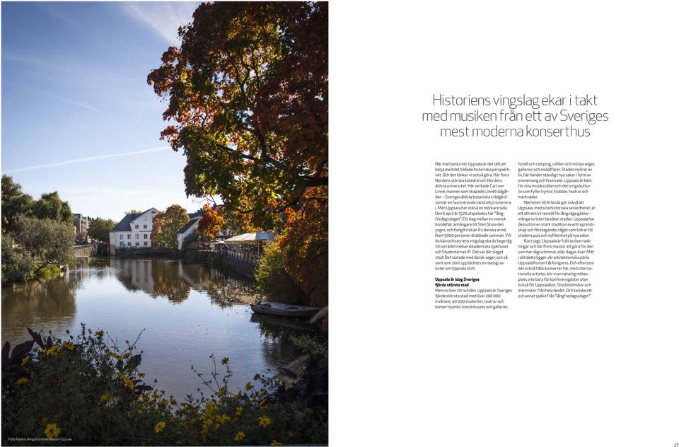 Här verkade Carl von Linné, mannen som skapade Linnéträdgården Sveriges äldsta botaniska trädgård som är en fascinerande värld att promenera i. Men Uppsala har också en mörkare sida.