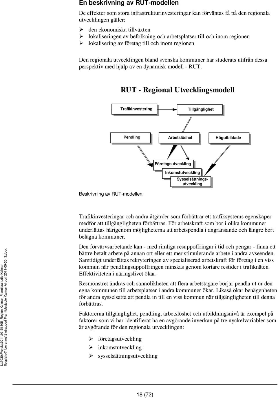modell - RUT. RUT - Regional Utvecklingsmodell Trafikinvestering Tillgänglighet Pendling Arbetslöshet Högutbildade Beskrivning av RUT-modellen.