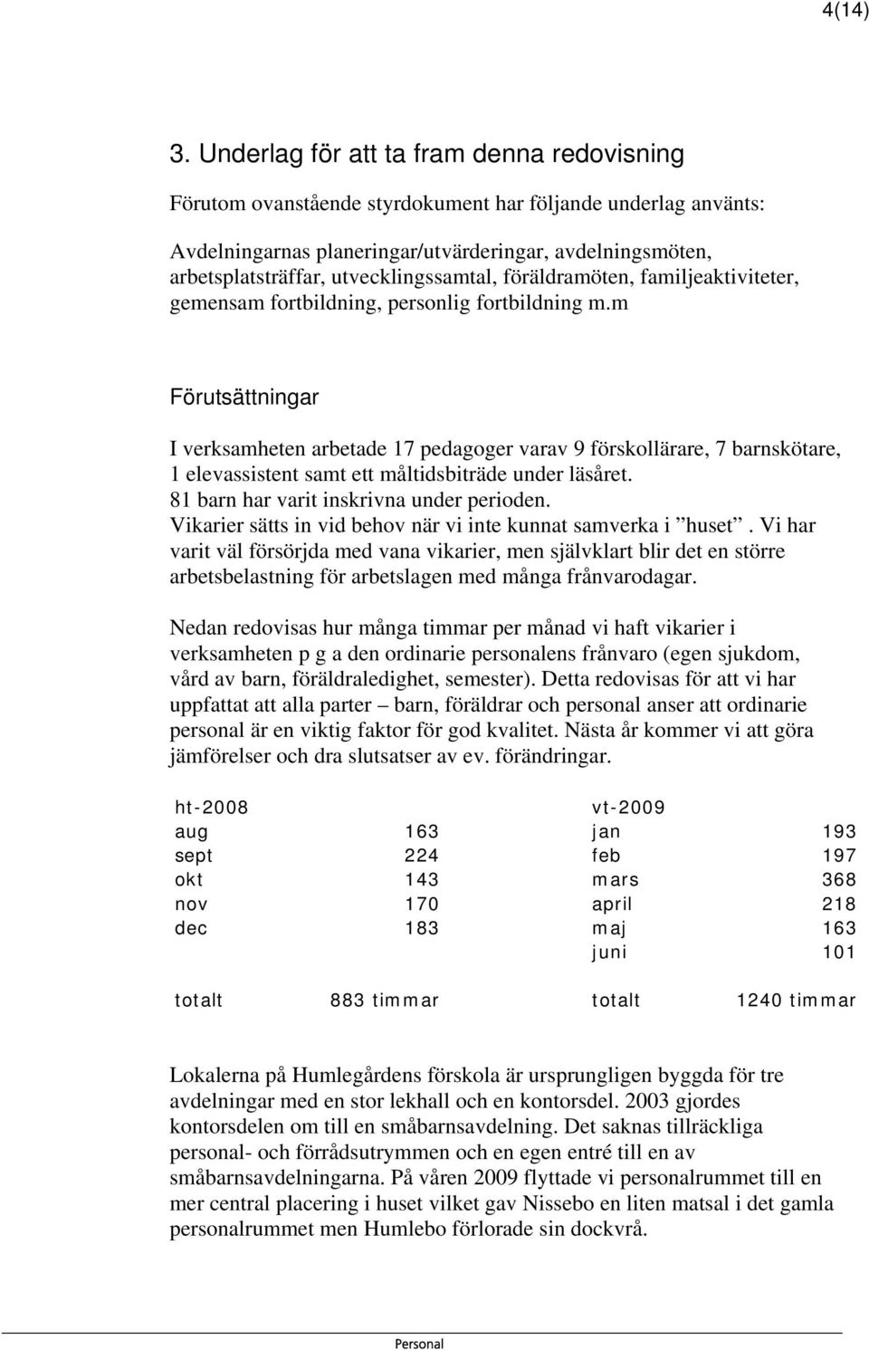 utvecklingssamtal, föräldramöten, familjeaktiviteter, gemensam fortbildning, personlig fortbildning m.