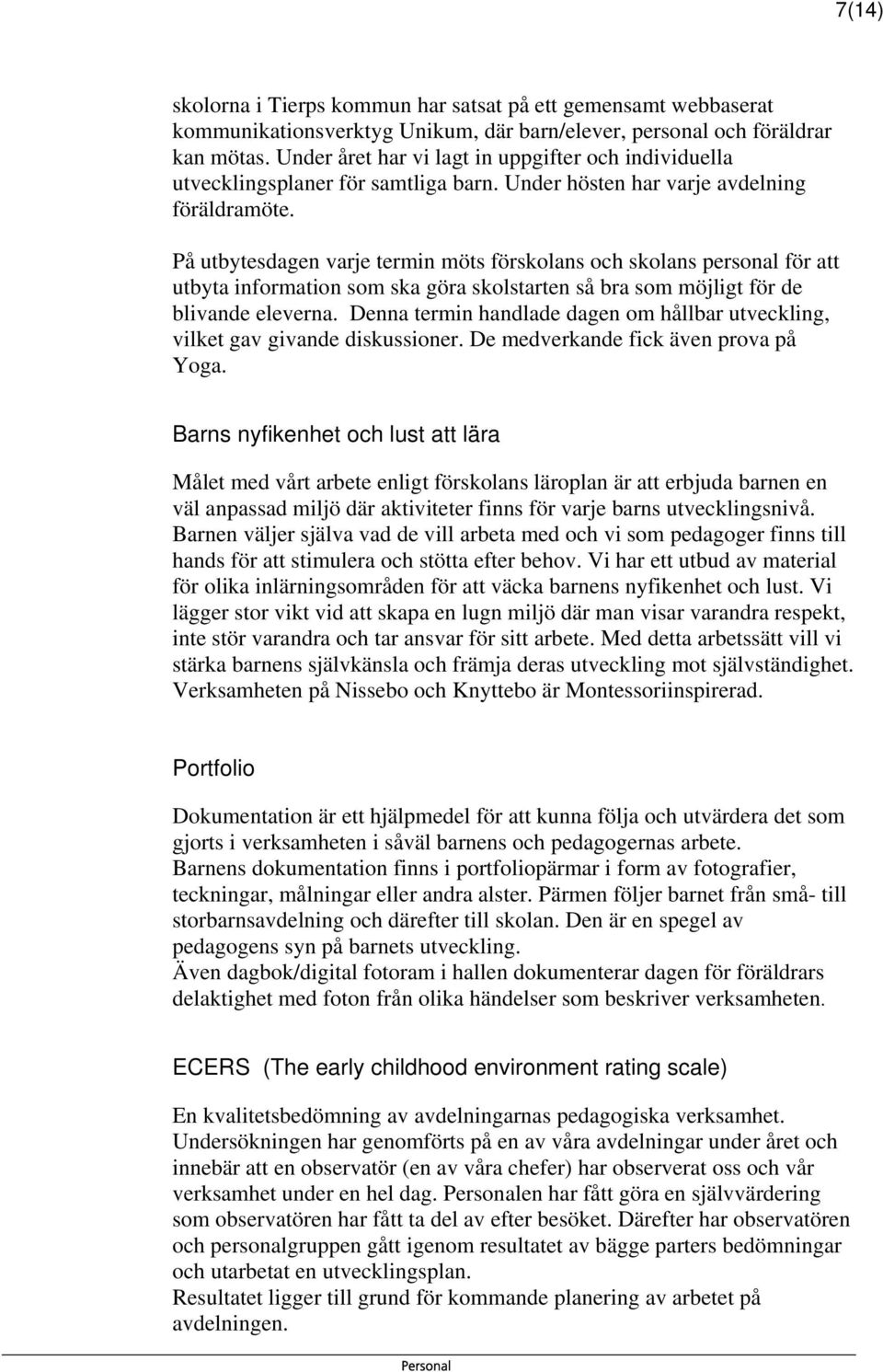 På utbytesdagen varje termin möts förskolans och skolans personal för att utbyta information som ska göra skolstarten så bra som möjligt för de blivande eleverna.