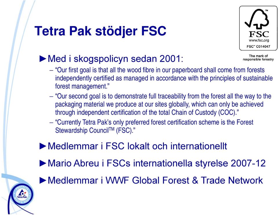 Our second goal is to demonstrate full traceability from the forest all the way to the packaging g material we produce at our sites globally, which can only be achieved through