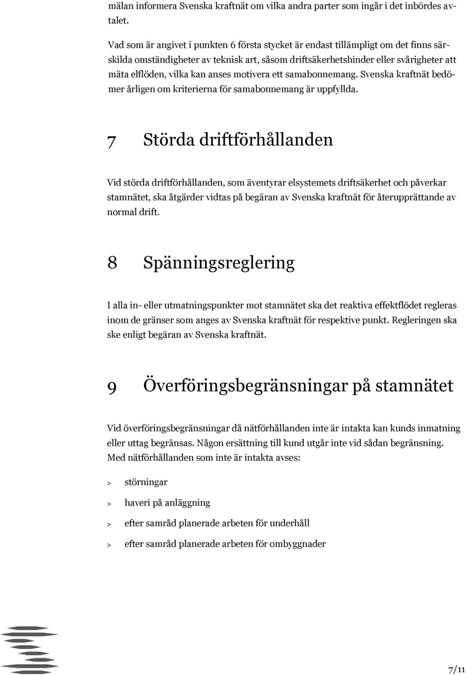 anses motivera ett samabonnemang. Svenska kraftnät bedömer årligen om kriterierna för samabonnemang är uppfyllda.