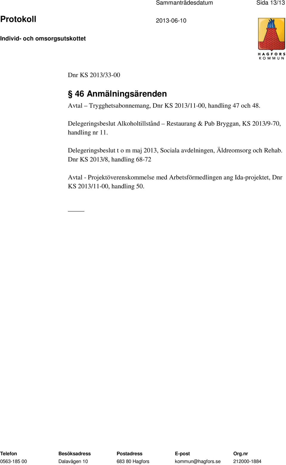 Delegeringsbeslut Alkoholtillstånd Restaurang & Pub Bryggan, KS 2013/9-70, handling nr 11.