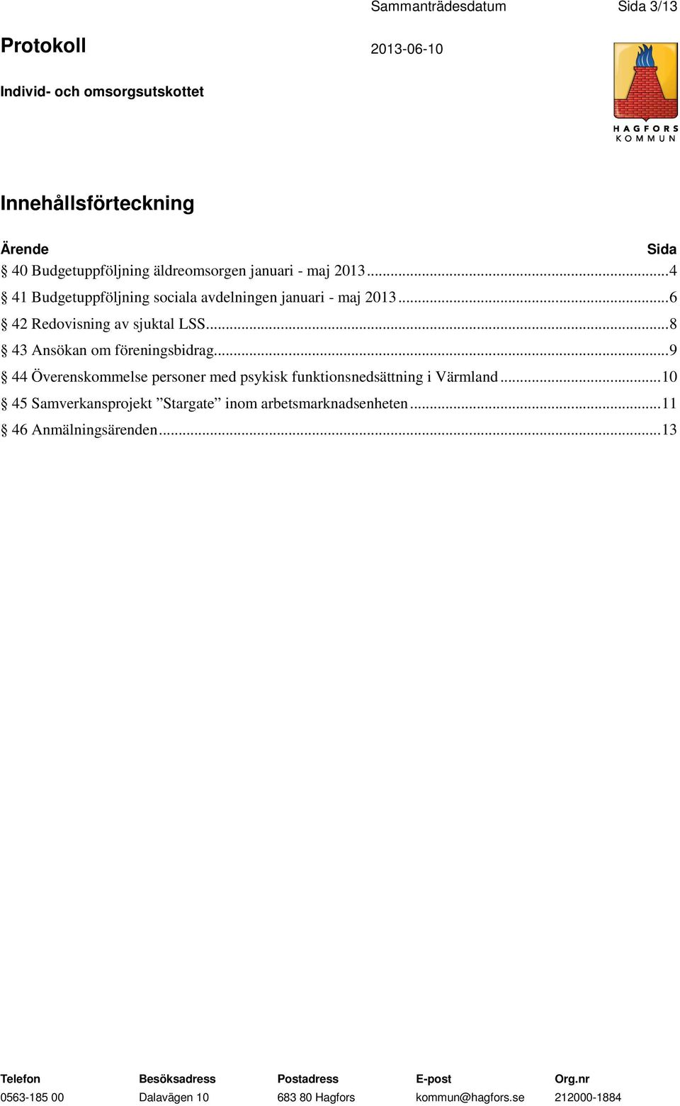 .. 6 42 Redovisning av sjuktal LSS... 8 43 Ansökan om föreningsbidrag.