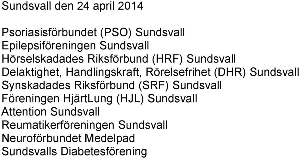 Sundsvall Synskadades Riksförbund (SRF) Sundsvall Föreningen HjärtLung (HJL) Sundsvall