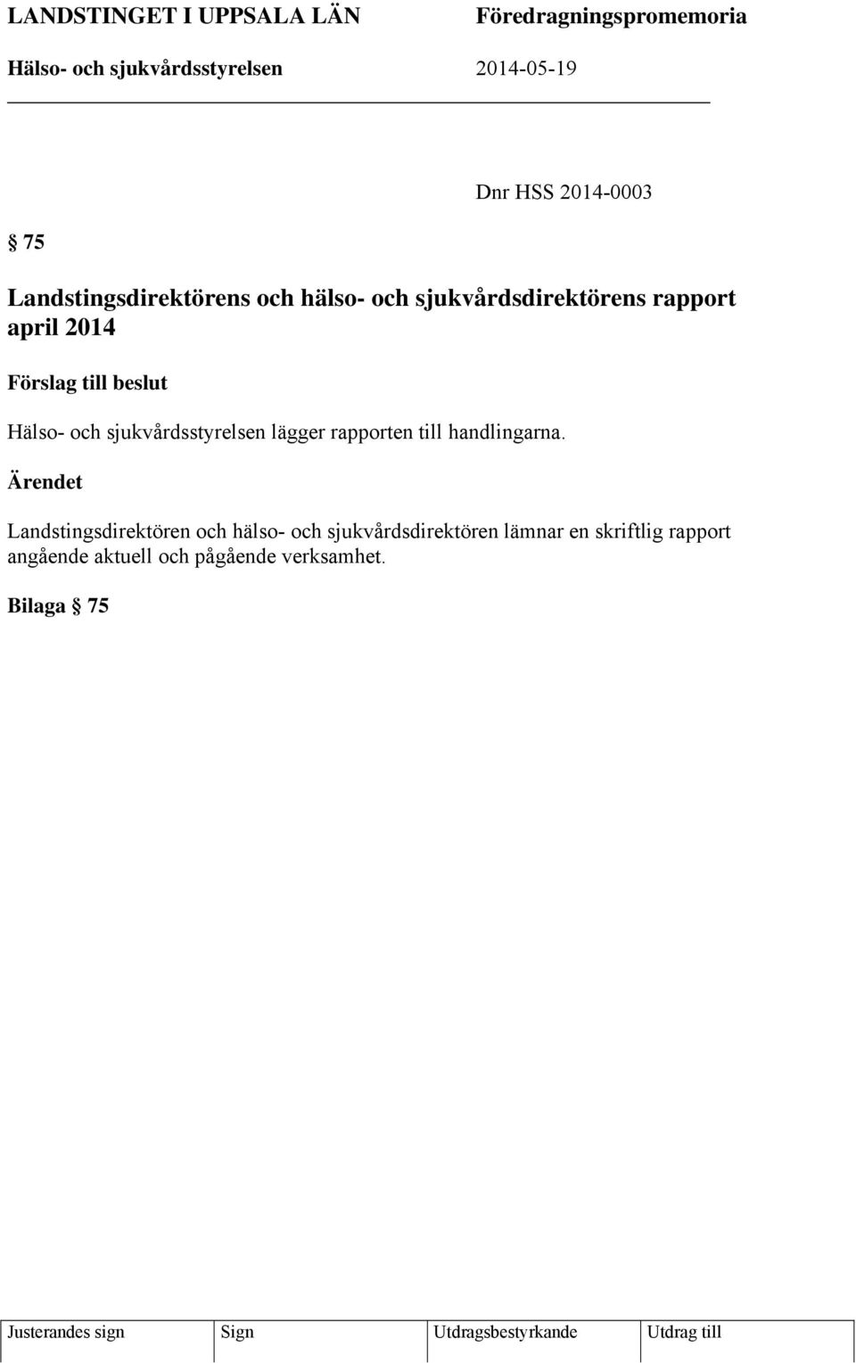 sjukvårdsstyrelsen lägger rapporten till handlingarna.