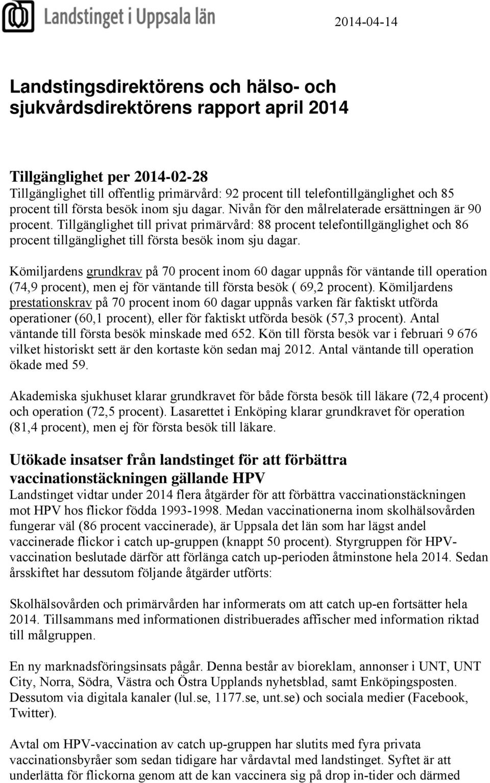 Tillgänglighet till privat primärvård: 88 procent telefontillgänglighet och 86 procent tillgänglighet till första besök inom sju dagar.