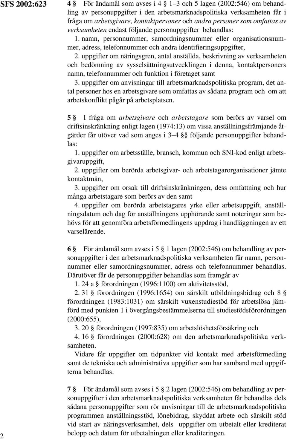 namn, personnummer, samordningsnummer eller organisationsnummer, adress, telefonnummer och andra identifieringsuppgifter, 2.