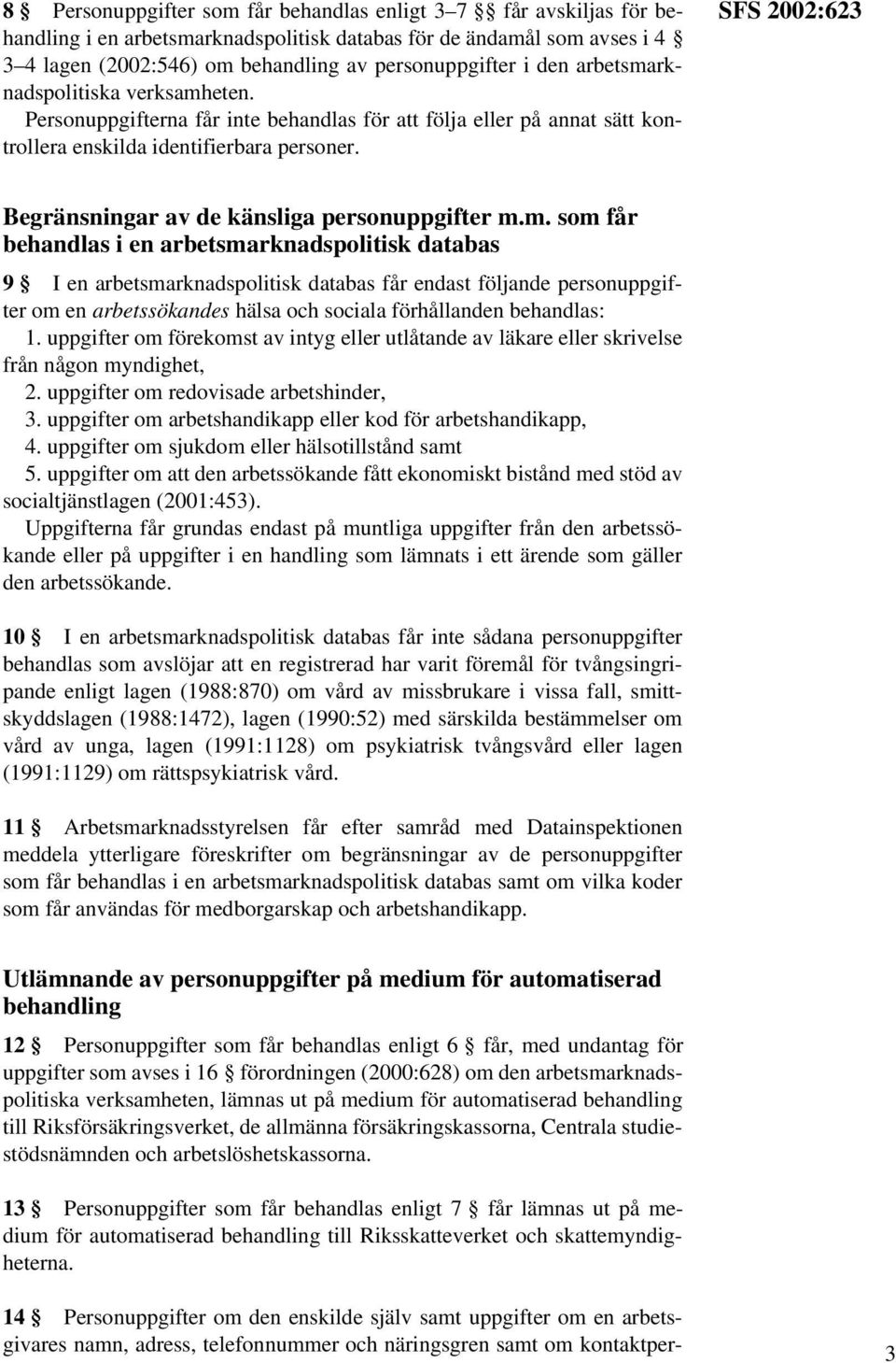 SFS 2002:623 Begränsningar av de känsliga personuppgifter m.