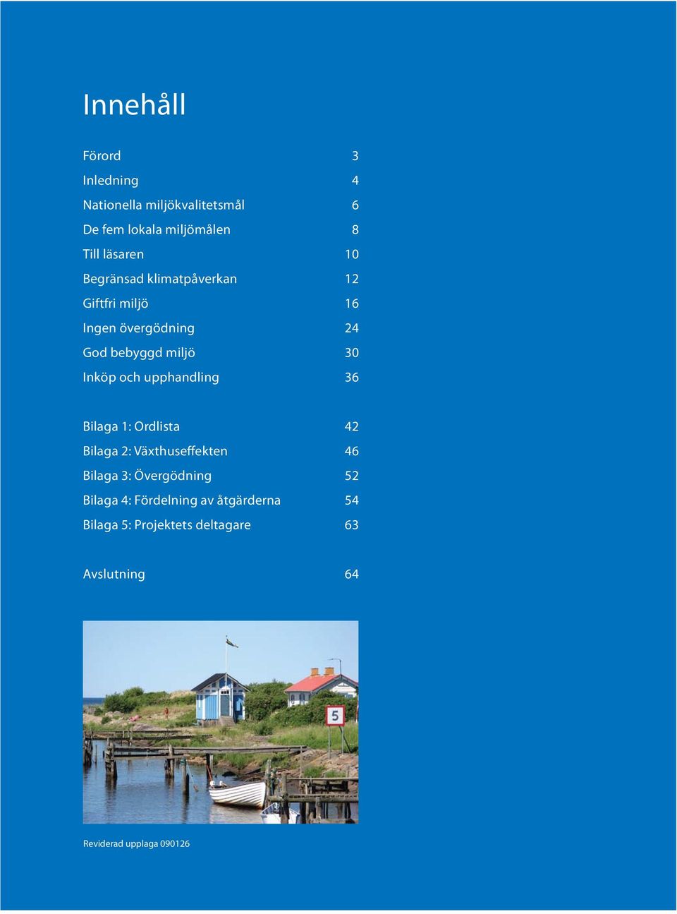 upphandling 36 Bilaga 1: Ordlista 42 Bilaga 2: Växthuseffekten 46 Bilaga 3: Övergödning 52 Bilaga 4: