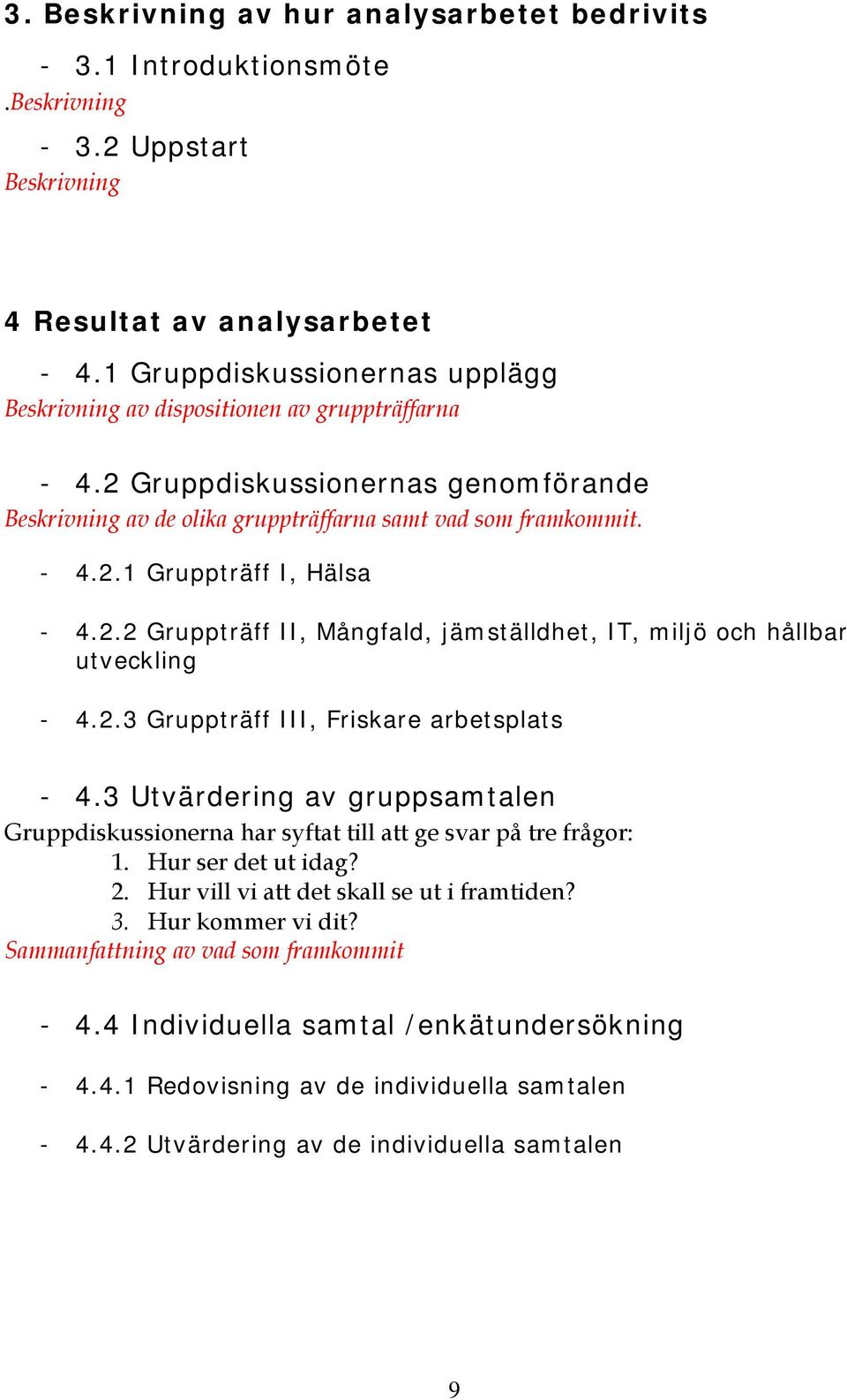2.2 Gruppträff II, Mångfald, jämställdhet, IT, miljö och hållbar utveckling - 4.2.3 Gruppträff III, Friskare arbetsplats - 4.