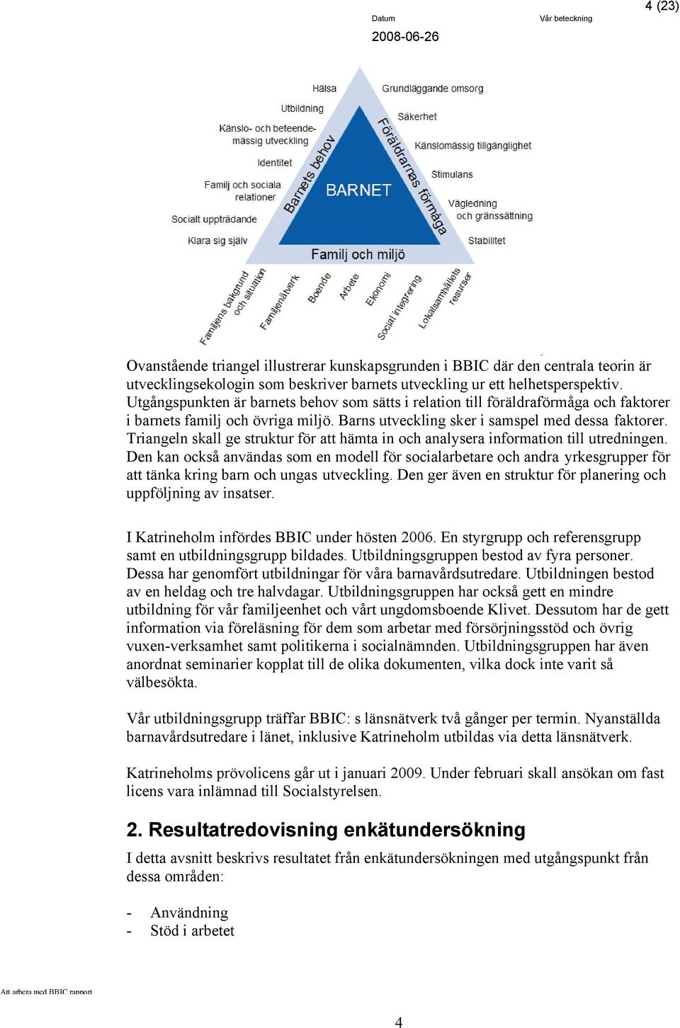 Triangeln skall ge struktur för att hämta in och analysera information till utredningen.