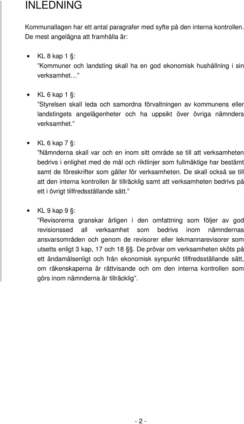 kommunens eller landstingets angelägenheter och ha uppsikt över övriga nämnders verksamhet.