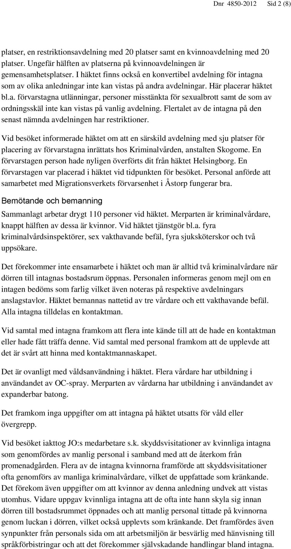 Flertalet av de intagna på den senast nämnda avdelningen har restriktioner.