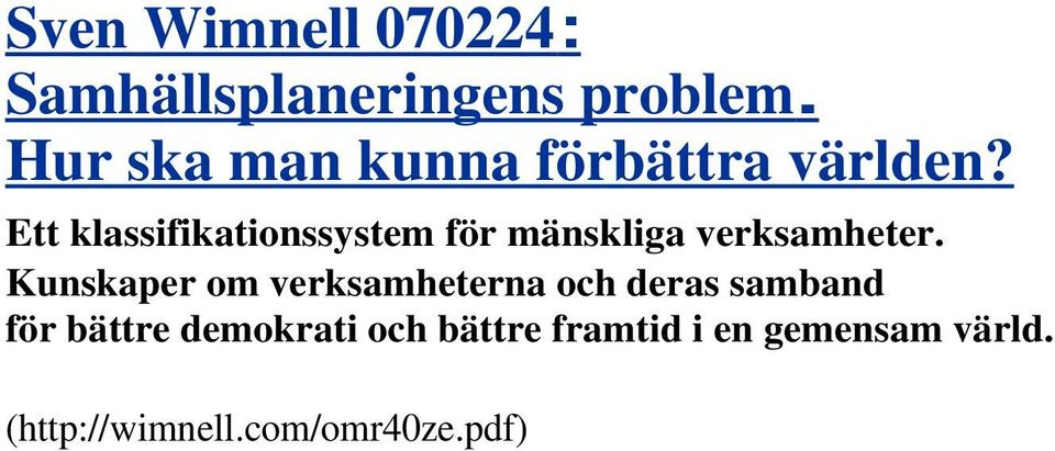 Ett klassifikationssystem för mänskliga verksamheter.