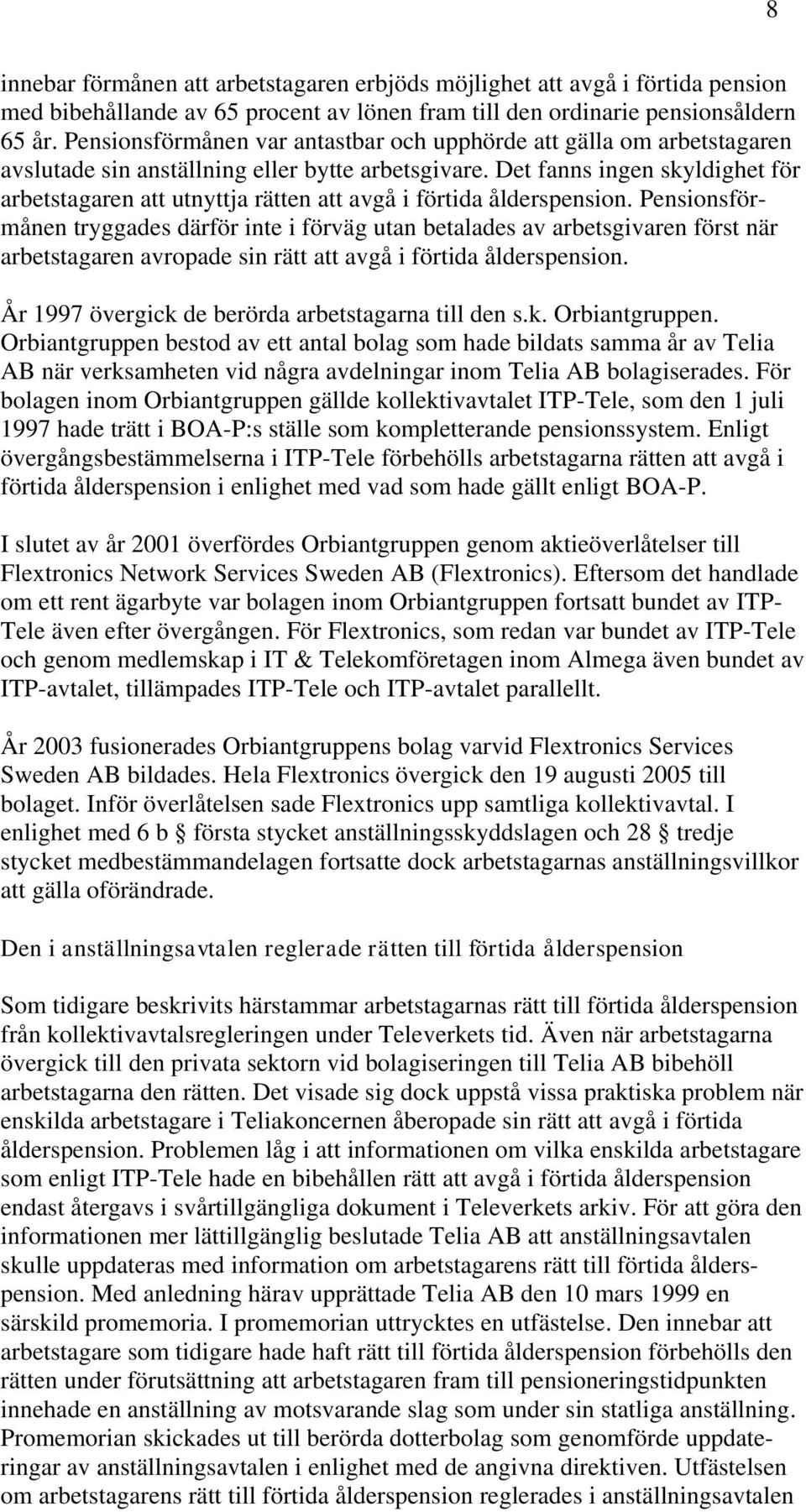 Det fanns ingen skyldighet för arbetstagaren att utnyttja rätten att avgå i förtida ålderspension.