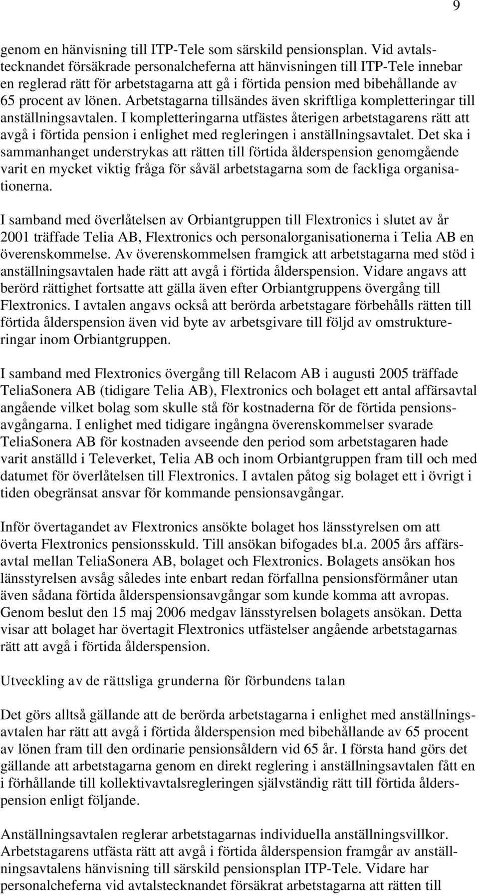 Arbetstagarna tillsändes även skriftliga kompletteringar till anställningsavtalen.