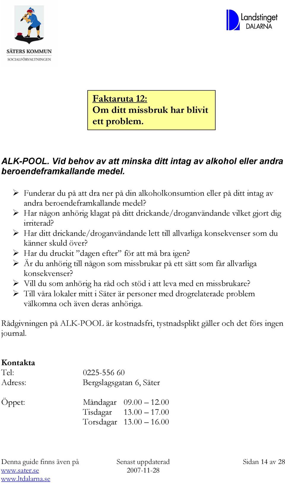 Har ditt drickande/droganvändande lett till allvarliga konsekvenser som du känner skuld över? Har du druckit dagen efter för att må bra igen?