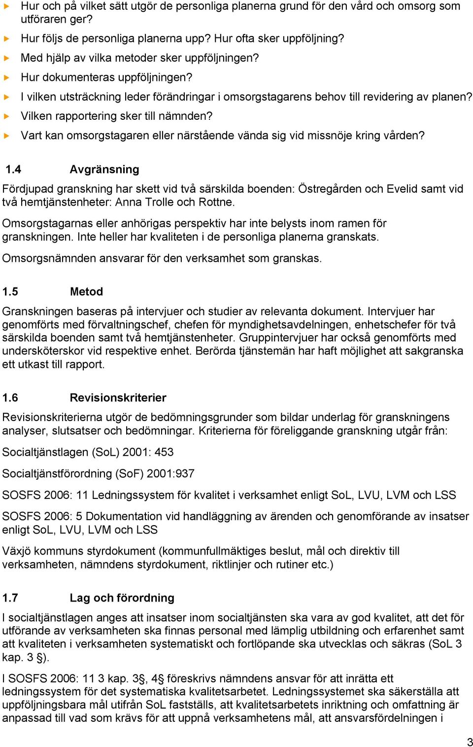 Vilken rapportering sker till nämnden? Vart kan omsorgstagaren eller närstående vända sig vid missnöje kring vården? 1.