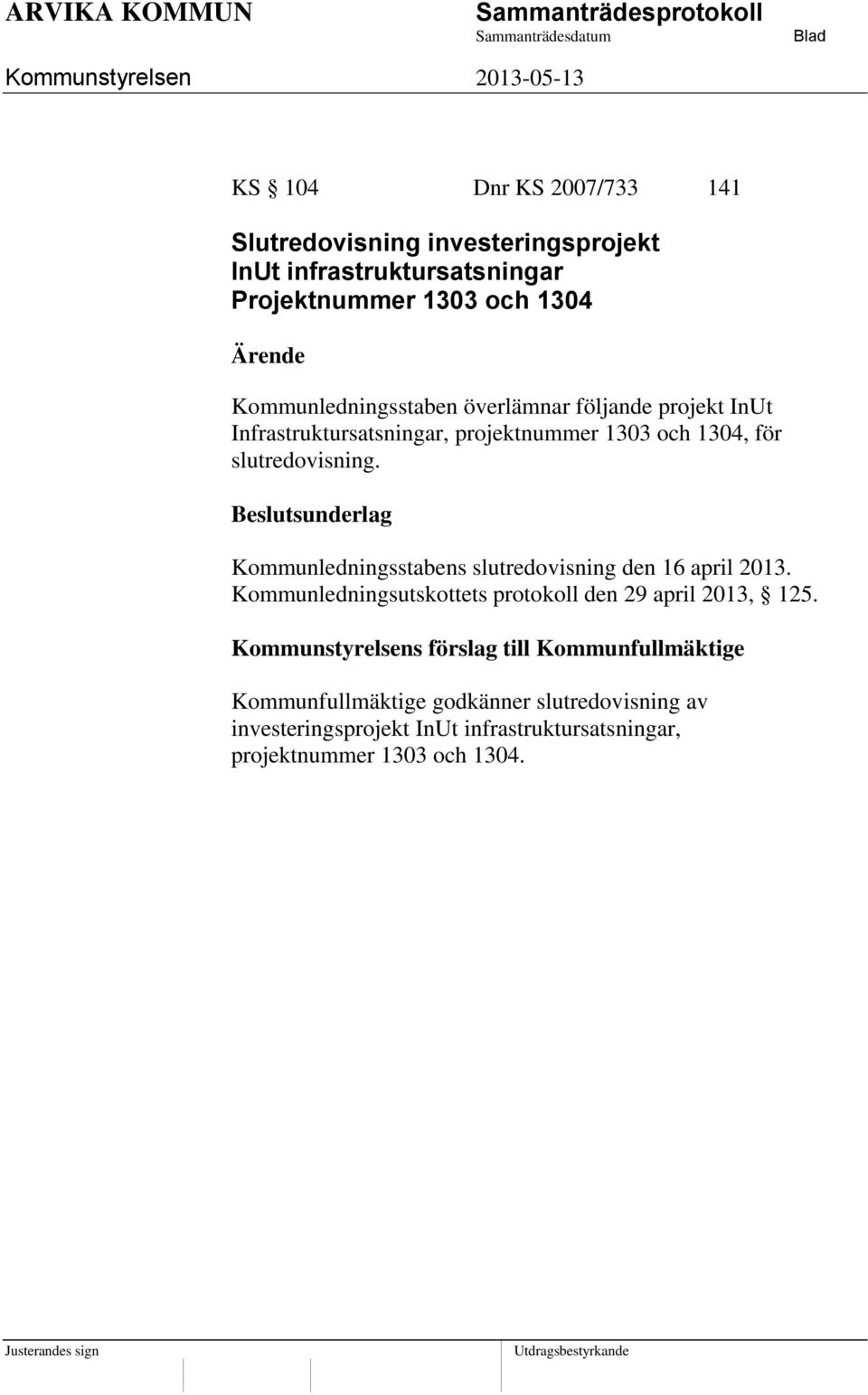 Kommunledningsstabens slutredovisning den 16 april 2013. Kommunledningsutskottets protokoll den 29 april 2013, 125.