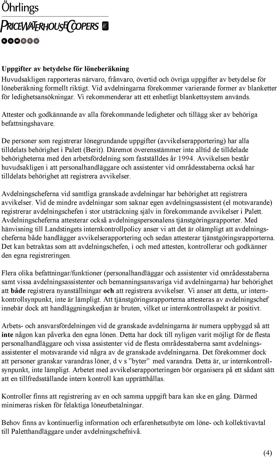 Attester och godkännande av alla förekommande ledigheter och tillägg sker av behöriga befattningshavare.