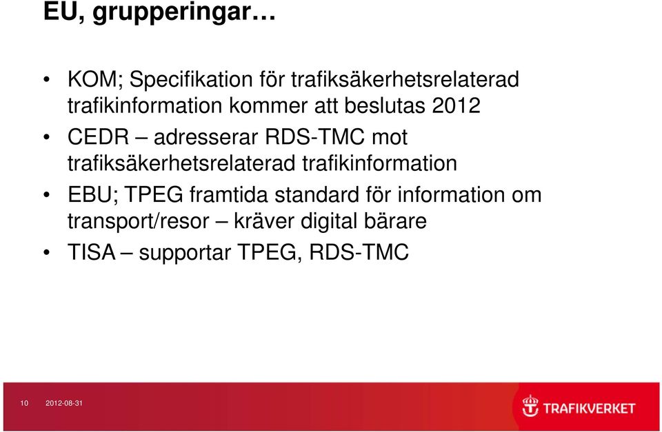 trafiksäkerhetsrelaterad trafikinformation EBU; TPEG framtida standard för