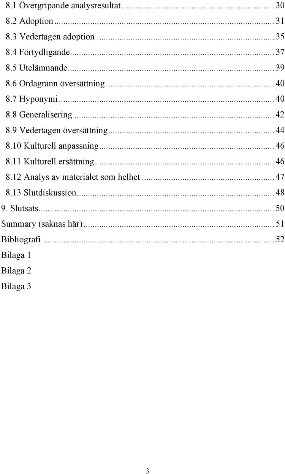 9 Vedertagen översättning... 44 8.10 ell anpassning... 46 8.11 ell ersättning... 46 8.12 Analys av materialet som helhet.