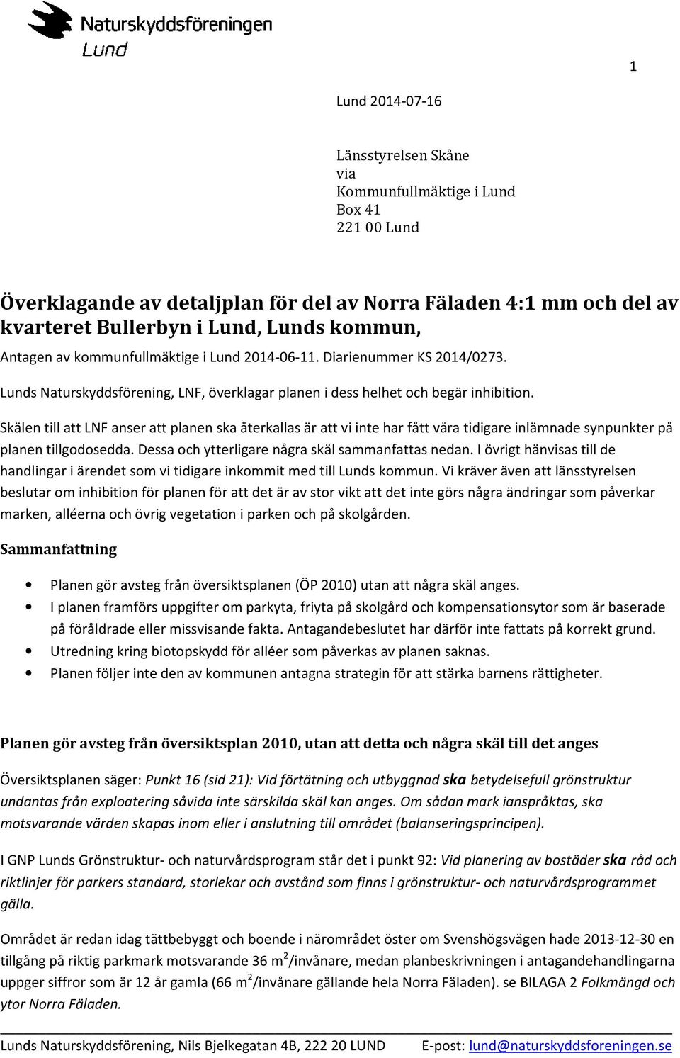 Skälen till att LNF anser att planen ska återkallas är att vi inte har fått våra tidigare inlämnade synpunkter på planen tillgodosedda. Dessa och ytterligare några skäl sammanfattas nedan.