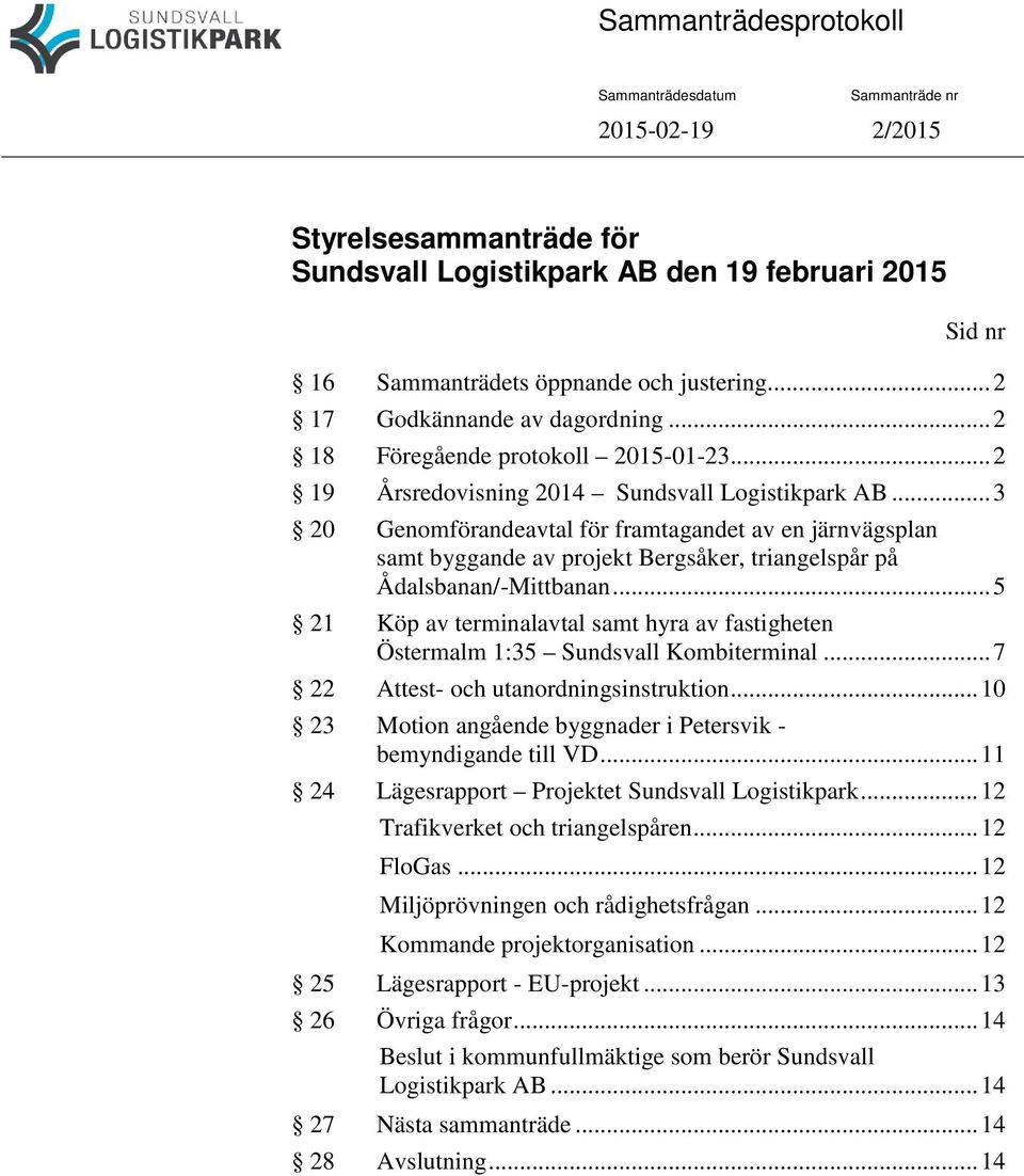 .. 3 20 Genomförandeavtal för framtagandet av en järnvägsplan samt byggande av projekt Bergsåker, triangelspår på Ådalsbanan/-Mittbanan.