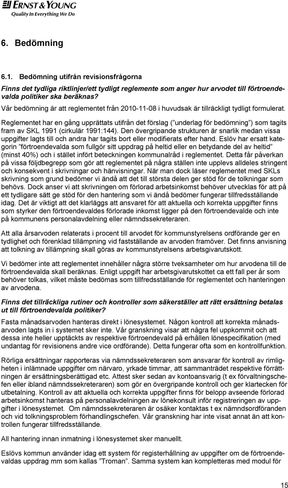 Reglementet har en gång upprättats utifrån det förslag ( underlag för bedömning ) som tagits fram av SKL 1991 (cirkulär 1991:144).