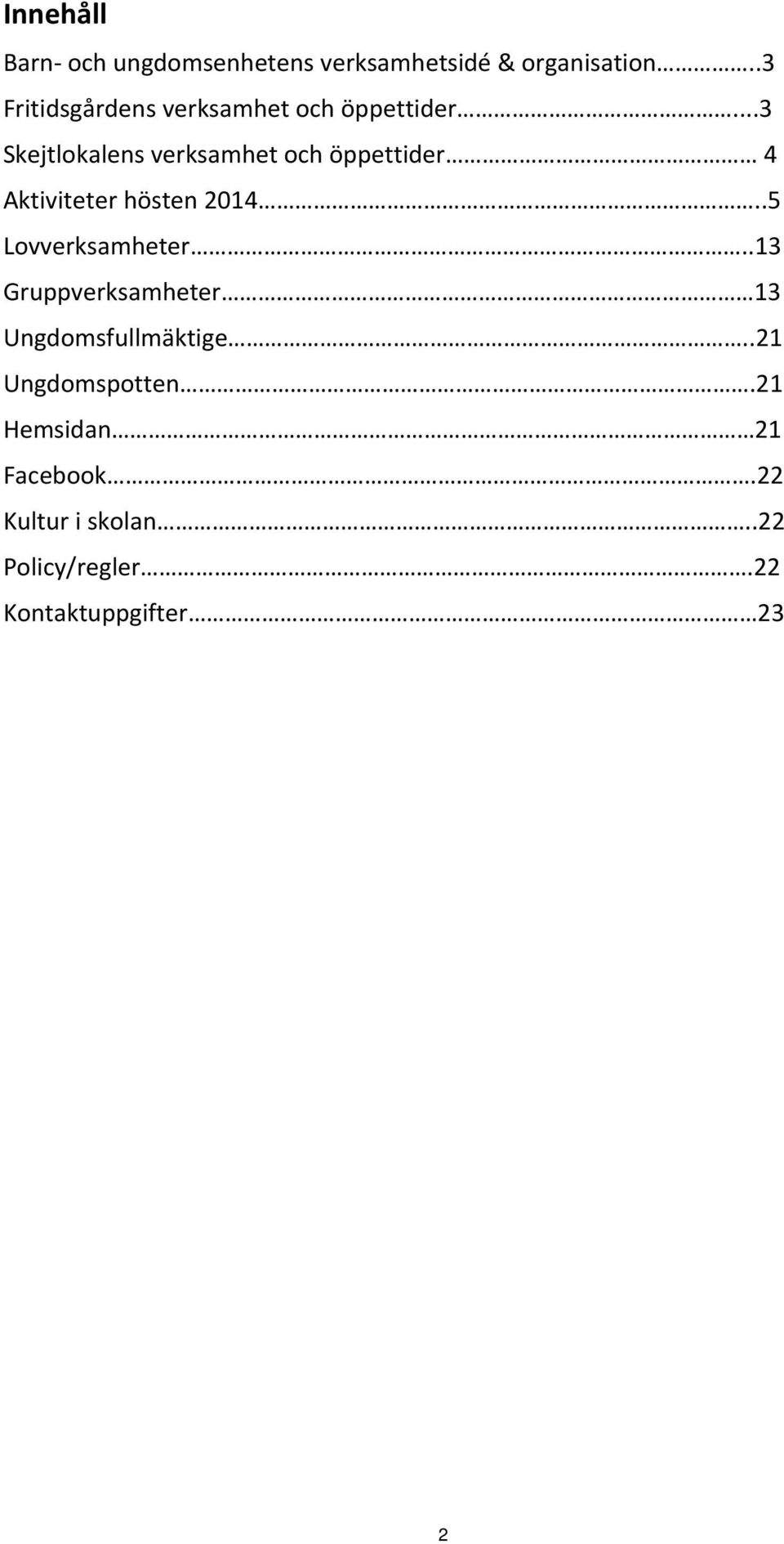 ..3 Skejtlokalens verksamhet och öppettider 4 Aktiviteter hösten 2014.