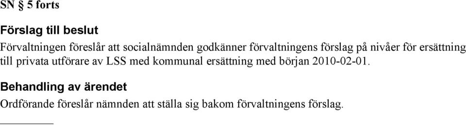 utförare av LSS med kommunal ersättning med början 2010-02-01.