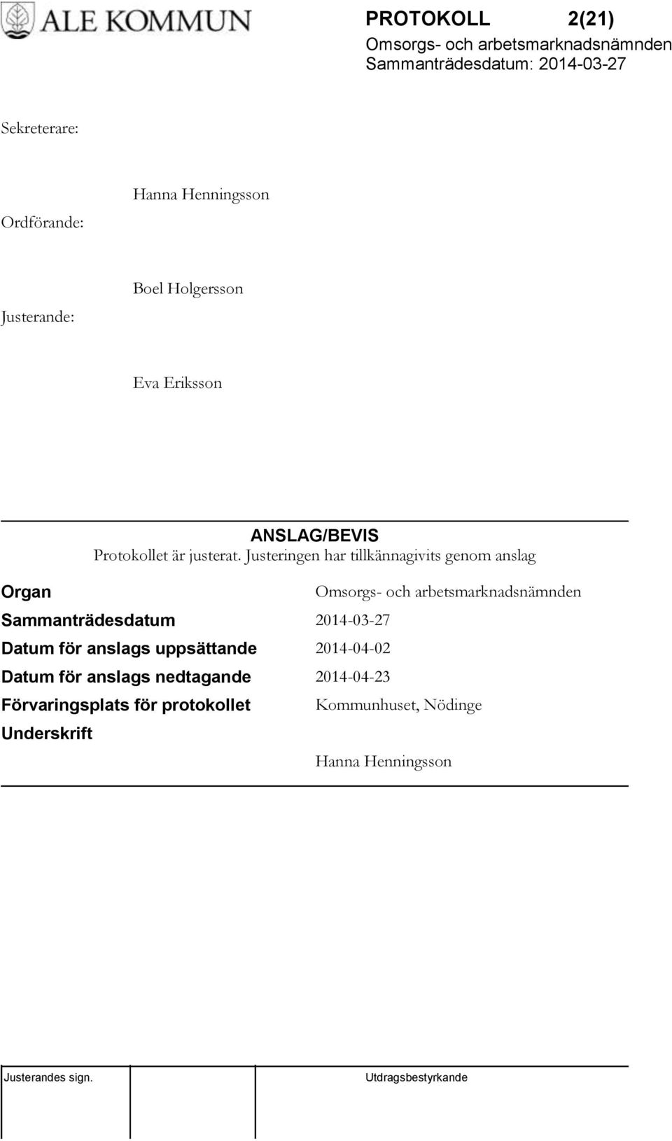 Justeringen har tillkännagivits genom anslag Sammanträdesdatum 2014-03-27 Datum för anslags