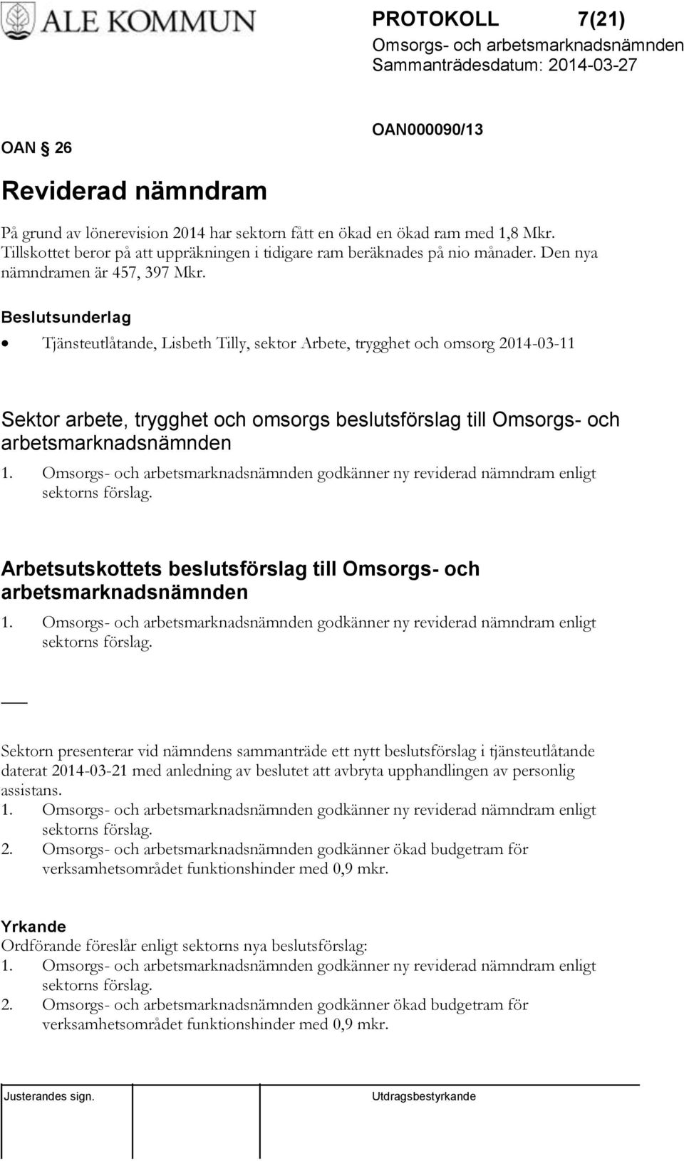 sunderlag Tjänsteutlåtande, Lisbeth Tilly, sektor Arbete, trygghet och omsorg 2014-03-11 Sektor arbete, trygghet och omsorgs beslutsförslag till Omsorgs- och arbetsmarknadsnämnden 1.