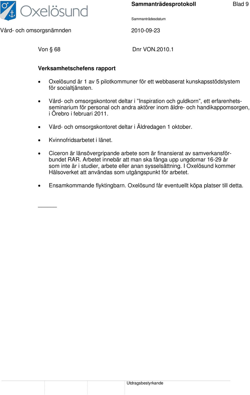 Vård- och omsorgskontoret deltar i Äldredagen 1 oktober. Kvinnofridsarbetet i länet. Ciceron är länsövergripande arbete som är finansierat av samverkansförbundet RAR.